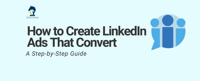 How to Create LinkedIn Ads That Convert: A Step-by-Step Guide
