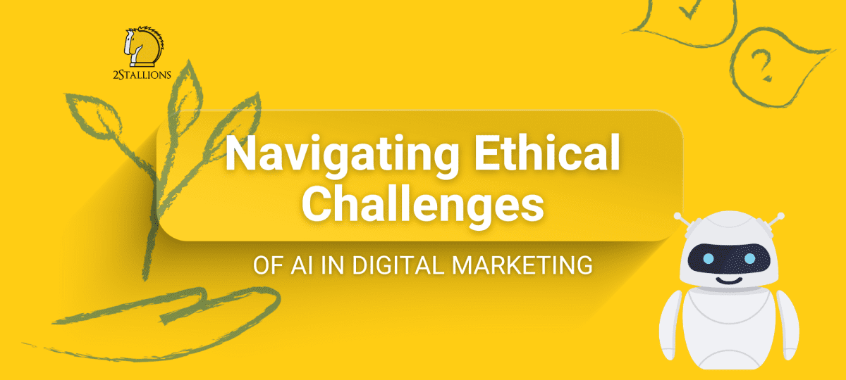 Navigating Ethical Challenges Of AI In Digital Marketing - 2Stallions