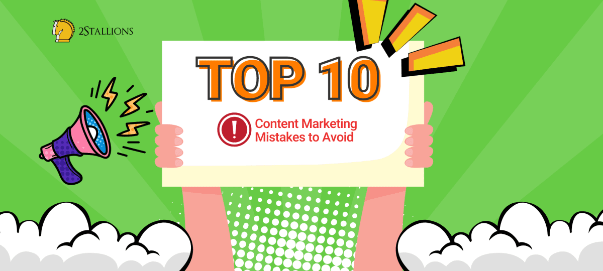 The Top 10 Content Marketing Mistakes to Avoid - 2Stallions