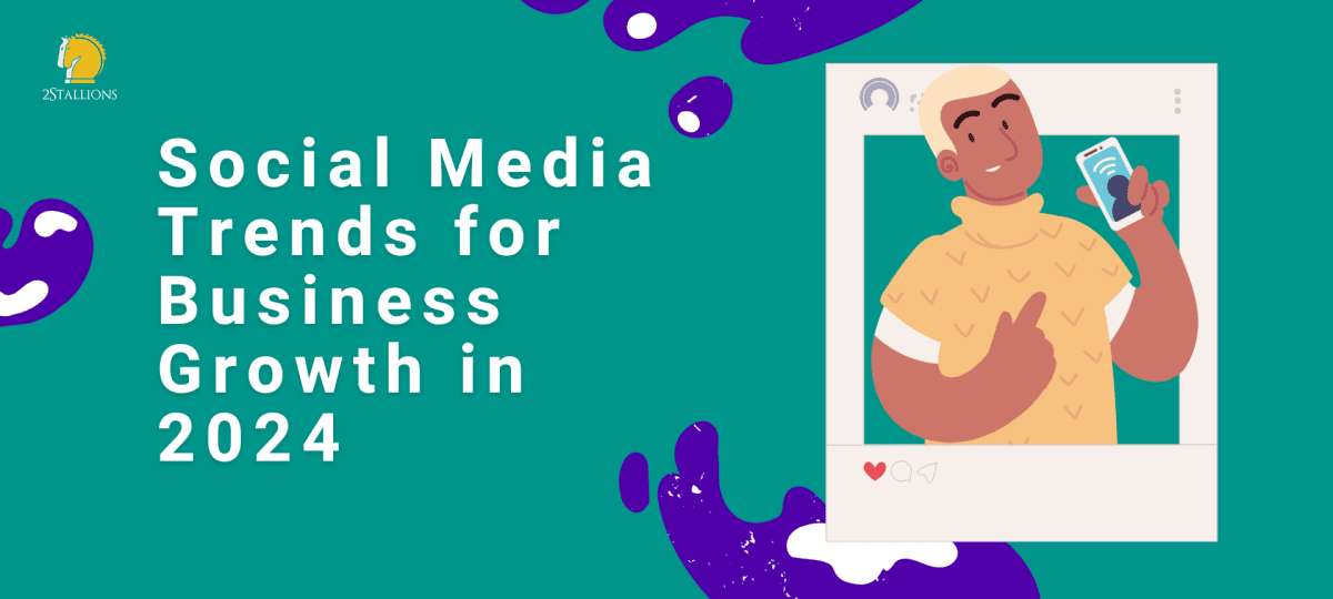 Social Media Trends for Business Growth in 2025 - 2Stallions