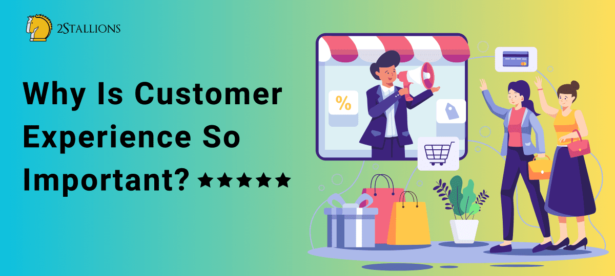 Digital Customer Experience: Why Is It So Important? - 2Stallions