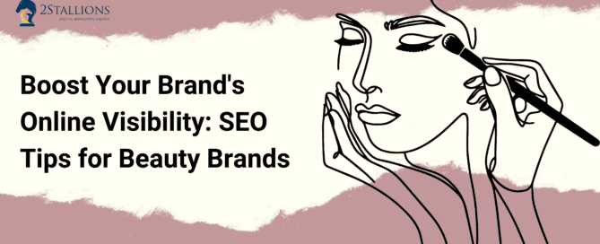 A woman applying makeup with a brush, with the text "Boost Your Brand's Online Visibility: SEO Tips for Beauty Brands" and the company logo "2STALLIONS" in the background.