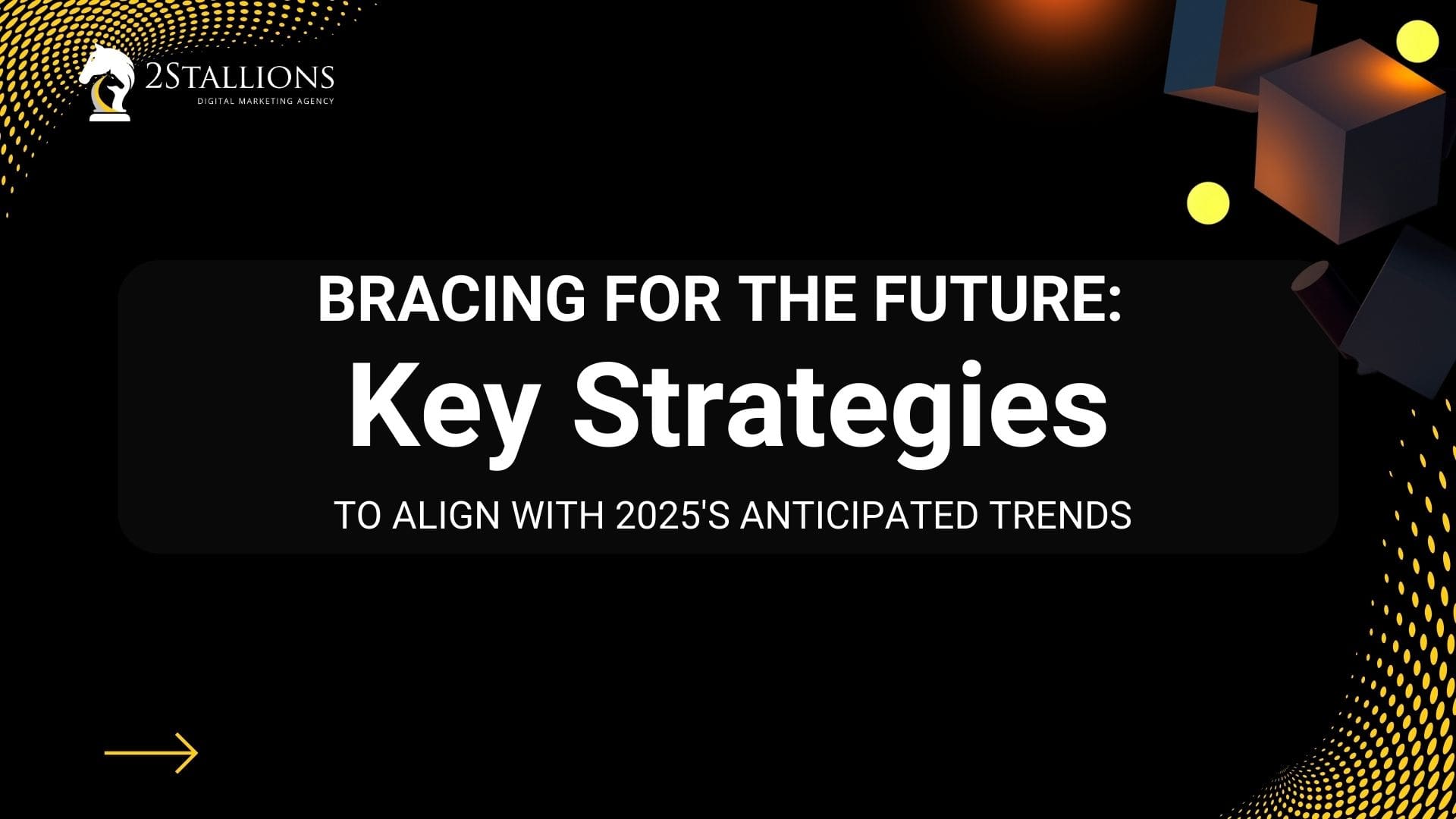 Bracing for the Future: Key Strategies to Align with 2025's Anticipated Trends