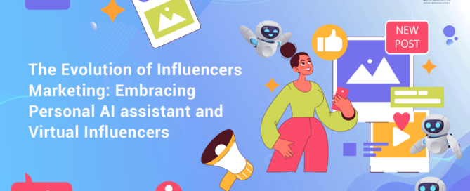 The Evolution of Influencers Marketing: Embracing personal AI assistant and Virtual Influencers