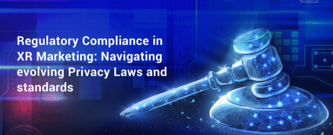 Regulatory Compliance in XR Marketing: Navigating evolving Privacy Laws and standards
